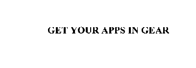 GET YOUR APPS IN GEAR