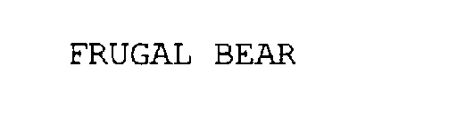 FRUGAL BEAR