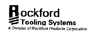 ROCKFORD TOOLING SYSTEMS A DVISION OF ROCKFORD PRODUCTS CORPORATION