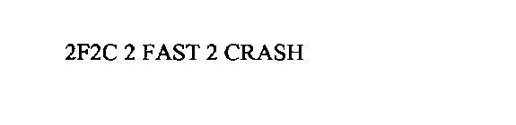 2F2C 2 FAST 2 CRASH