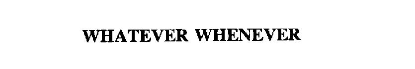 WHATEVER WHENEVER