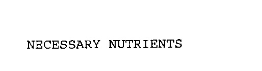 NECESSARY NUTRIENTS