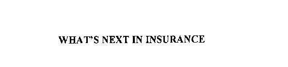 WHAT'S NEXT IN INSURANCE