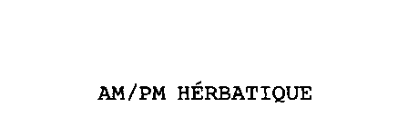 AM/PM HERBATIQUE