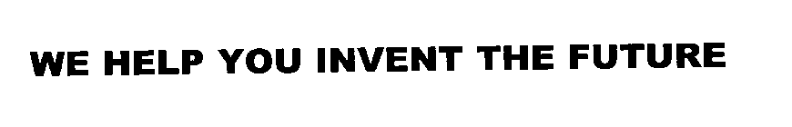WE HELP YOU INVENT THE FUTURE