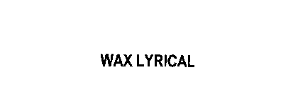 WAX LYRICAL
