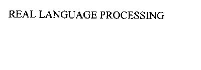 REAL LANGUAGE PROCESSING