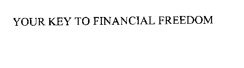 YOUR KEY TO FINANCIAL FREEDOM