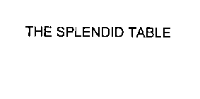THE SPLENDID TABLE