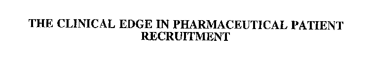 THE CLINICAL EDGE IN PHARMACEUTICAL PATIENT RECRUITMENT