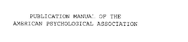 PUBLICATION MANUAL OF THE AMERICAN PSYCHOLOGICAL ASSOCIATION