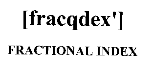 (FRACQDEX') FRACTIONAL INDEX