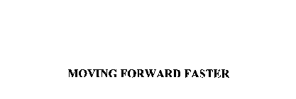 MOVING FORWARD FASTER