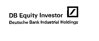 DB EQUITY INVESTOR DEUTSCHE BANK INDUSTRIAL HOLDINGS