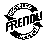 FRENDLI RECYCLE RECYCLED