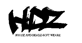 HDZ HOODZ AND HEADZ-SOFT WEARZ