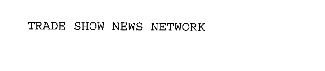 TRADE SHOW NEWS NETWORK