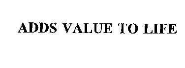 ADDS VALUE TO LIFE