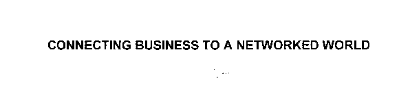 CONNECTING BUSINESS TO A NETWORKED WORLD