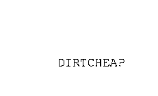 DIRTCHEAP