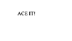 ACE IT!