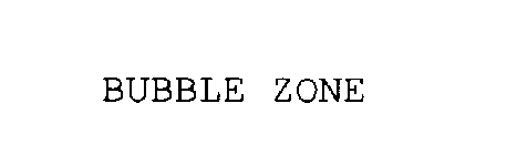 BUBBLE ZONE