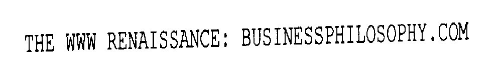 THE WWW RENAISSANCE: BUSINESSPHILOSOPHY.COM