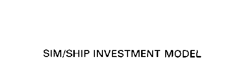 SIM/SHIP INVESTMENT MODEL