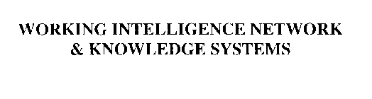 WORKING INTELLIGENCE NETWORK & KNOWLEDGE SYSTEMS