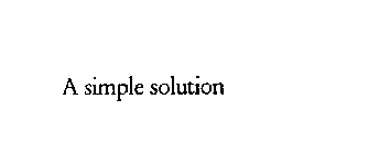 A SIMPLE SOLUTION
