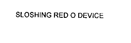 SLOSHING RED O DEVICE