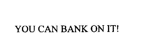 YOU CAN BANK ON IT!