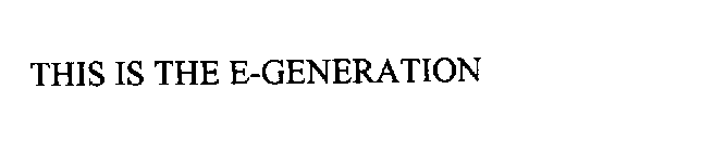 THIS IS THE E-GENERATION