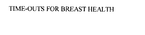 TIME-OUTS FOR BREAST HEALTH