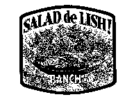 SALAD DE LISH! NEWEST RANCH IN TOWN!