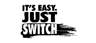 IT'S EASY. JUST SWITCH