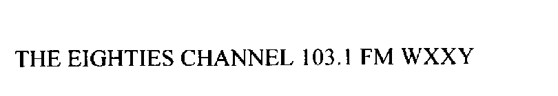 THE EIGHTIES CHANNEL 103.1 FM WXXY