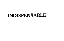 INDISPENSABLE