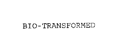 BIO-TRANSFORMED