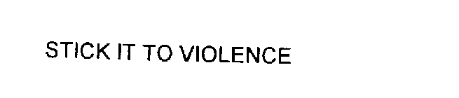 STICK IT TO VIOLENCE