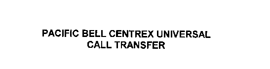 PACIFIC BELL CENTREX UNIVERSAL CALL TRANSFER