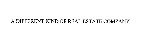A DIFFERENT KIND OF REAL ESTATE COMPANY