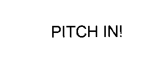 PITCH IN!