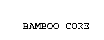 BAMBOO CORE