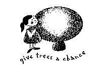 GIVE TREES A CHANCE