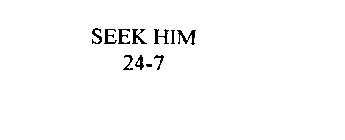 SEEK HIM 24-7