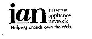 IAN INTERNET APPLIANCE NETWORK HELPING BRANDS OWN THE WEB