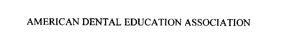 AMERICAN DENTAL EDUCATION ASSOCIATION
