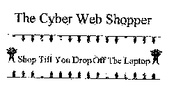 THE CYBER WEB SHOPPER SHOP TILL YOU DROP OFF THE LAPTOP