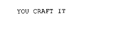YOU CRAFT IT